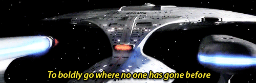 To boldly go where no one has gone before