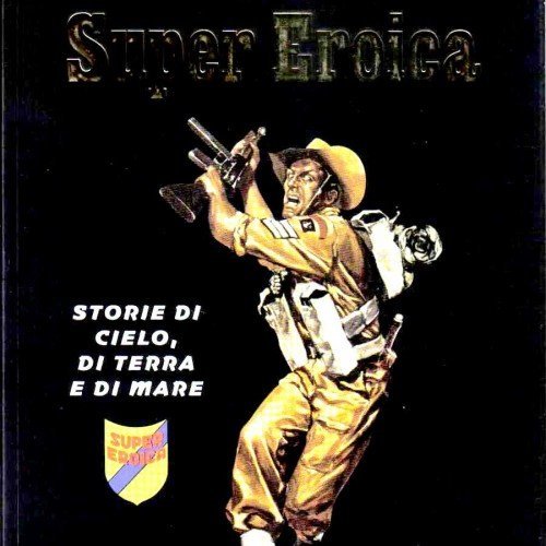 Super Eroica: Storie di cielo, di terra e di mare – I Classici di Repubblica Serie Oro # 58 – 6,90euro
