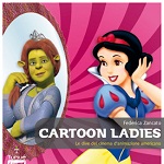Cartoon Ladies: le dive dell’immaginario, a colpi di curiosità e piccoli gossip