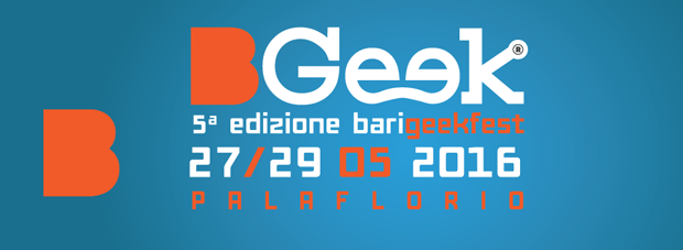 BGeek 2016, a Bari dal 27 al 29 maggio