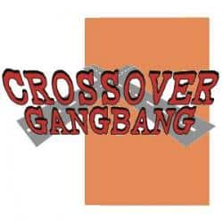 Crossover Gangbang